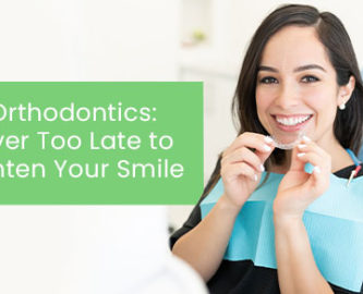 Adult orthodontics: It’s never too late to straighten your smile
