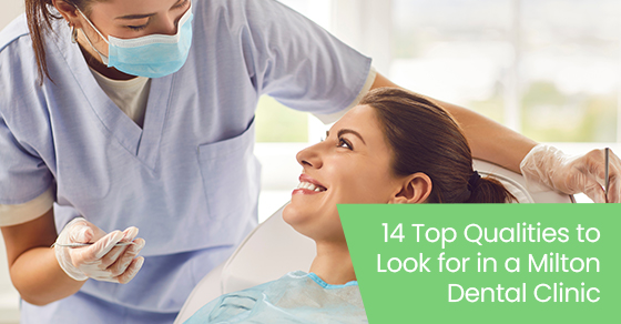 14 top qualities to look for in a Milton dental clinic