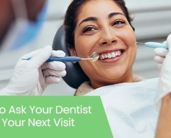 What to ask your dentist during your next visit