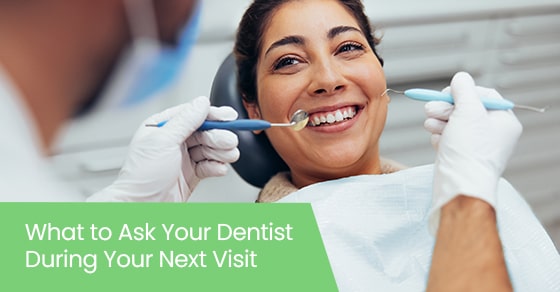 What to ask your dentist during your next visit