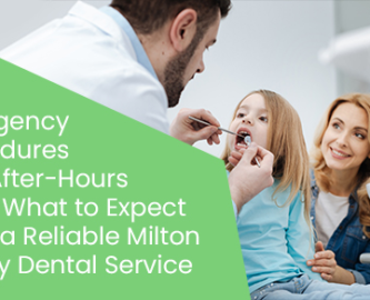 Emergency procedures and after-hours care: What to expect from a reliable Milton family dental service